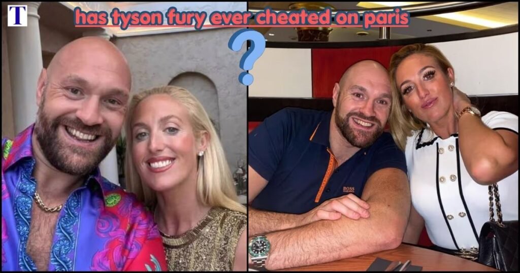 has tyson fury ever cheated on paris